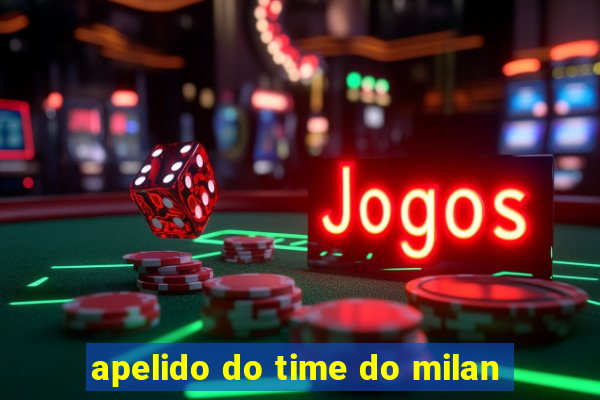 apelido do time do milan